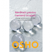 Osho. Meditatii pentru oamenii ocupati - Osho International Foundation