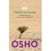 Osho. Traieste periculos - Osho International Foundation