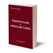 Psihopatologie si psihologie clinica - Prof. Dr. Aurel Romila