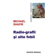 Radio-grafii si alte fobii - Michael Shafir