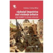 Razboiul impotriva „noii violente arhaice”: rolul HUMINT in armata viitorului - Andreea-Cristina Mihai