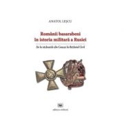 Romanii basarabeni in istoria militara a Rusiei. De la razboaiele din Caucaz la Razboiul Civil - Anatol Lescu