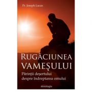 Rugaciunea vamesului. Parintii desertului despre indreptarea omului - Pr. Joseph Lucas