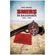 SMERS in Basarabia 1944–1954 - Pavel Moraru