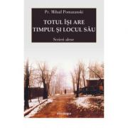 Totul isi are timpul si locul sau. Scrieri alese - Pr. Mihail Pomazanski