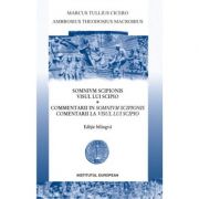 Visul lui Scipio. Comentarii la Visul lui Scipio (editie bilingva) - Marcus Tullius Cicero, Ambrosius Theodosius Macrobius