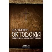 Descoperind Ortodoxia. Marturiile unor convertiti