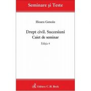 Drept civil. Succesiuni. Caiet de seminar. Editia a 4-a - Ilioara Genoiu