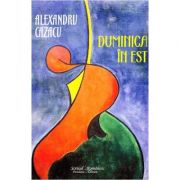 Duminica in Est - Alexandru Cazacu