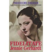 Fidelitate. Jennie Gerhardt - Theodore Dreiser