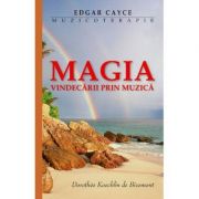 Magia Vindecarii Prin Muzica - Edgar Cayce