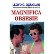 Magnifica obsesie - Lloyd C. Douglas