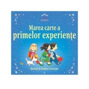 Marea carte a primelor experiente - Anne Civardi, Stephen Cartwright