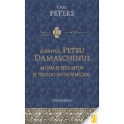 Sfantul Petru Damaschinul, monah bizantin si teolog duhovnicesc - Greg Peters