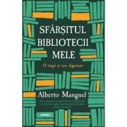 Sfarsitul bibliotecii mele - Alberto Manguel