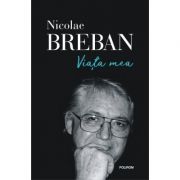 Viata mea - Nicolae Breban