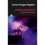 Cartea haosului II. Criptele timpului - Lucian Dragos Bogdan