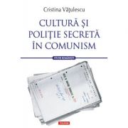 Cultura si politie secreta in comunism - Cristina Vatulescu