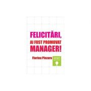 Felicitari! Ai fost promovat manager! - Florina Pinzaru