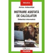 Instruire asistata de calculator. Didactica informatica - Adrian Adascalitei