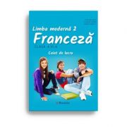 Limba moderna 2 – Franceza – caiet de lucru pentru clasa a VI-a - Gina Belabed, Claudia Dobre, Diana Ionescu