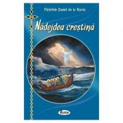 Nadejdea crestina. Cum vor vietui si se vor mantui crestinii ortodocsi in vremurile antihristice - Ierodiacon Paraschiv Cleopa