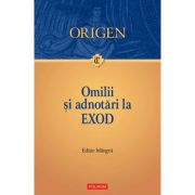 Omilii si adnotari la Exod. Editie bilingva - Origen