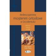 Redescoperirea mostenirii ortodoxe a Occidentului. Interviuri - Marturii - Revelatii - Tudor Petcu