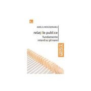 Relatiile publice - fundamente interdisciplinare (ed noua) - Adela Rogojinaru