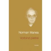 Vorbind pietrei - Norman Manea