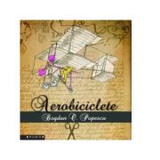 Aerobiciclete - Bogdan O. Popescu