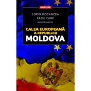 Calea europeana a Republicii Moldova - Radu Carp, Sorin Bocancea (coordonator)