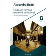 Civilizatia romana moderna neimplinita. Un eseu post-lovinescian - Alexandru Radu