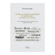 Cultura si societate maghiara in Transilvania in secolul al XIX-lea: Presa si tipariturile maghiare din Transilvania si problematica culturala - Rozalia Poraczky