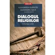 Dialogul religiilor in Europa unita - Alexandru Ojica, Iulia Badea-Gueritee
