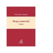 Drept comercial. Tratat (dreptul comercial analizat in extenso) - Smaranda Angheni