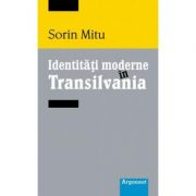 Identitati moderne in Transilvania - Sorin Mitu
