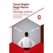 Ideologii politice. O scurta incursiune in gandirea politica si contemporana - Bogdan Ciprian, Sergiu Miscoiu