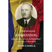 In Memoriam Ion Bozdog – romanul din Urca si „Statul politist”. Recurs la istorie - Ioan Ciorca