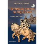 Intamplari soptite in seri cu luna - Grigorie M. Croitoru