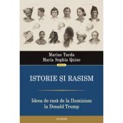 Istorie si rasism. Ideea de rasa de la Iluminism la Donald Trump - Marius Turda, Maria Sophia Quine