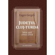 Judetul Cluj. Turda intre anii 1940 - 1944 - Eugen Gergely