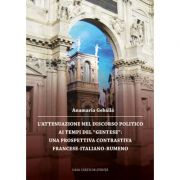 L’attenuazione nel discorso politico ai tempi del “gentese”: una prospettiva contrastive francese-italiano-rumeno - Anamaria Gebaila
