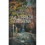 La terra di Bristena. Pe mosia Bristenei. Editie in limba italiana - Ioana Popoviciu