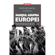 Marsul asupra Europei. Noile dimensiuni ale migratiei - Sorin Bocancea (coordonator)