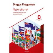 Nationalismul. Identitatea etnoculturala si proiectul elitelor - Dragos Dragoman