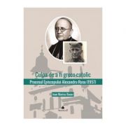 Procesul Episcopului Alexandru Rusu. Documente - Ioan Marius Bucur