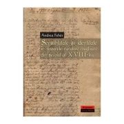 Sensibilitate si identitate in izvoarele narative maghiare din secolul al XVIII-lea - Andrea Feher