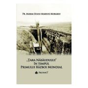 Tara Nasaudului in timpul Primului Razboi Mondial vol. 2 - Pr. Maxim (Iuliu-Marius) Morariu