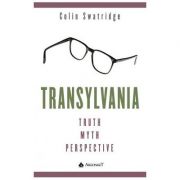 Transylvania. Truth, Myth, Perspective - Colin Swatridge